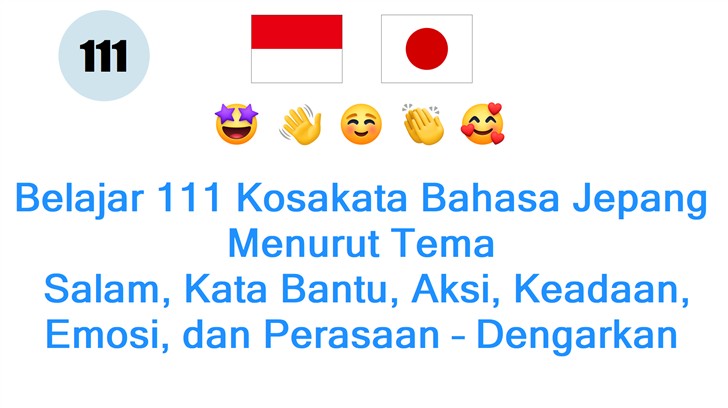 Belajar 111 Kosakata Bahasa Jepang Menurut Tema: Salam, Kata Bantu, Aksi, Keadaan, Emosi, dan Perasaan – Dengarkan Audio Gratis!